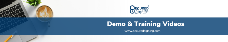 Secured Signing Demo & Training Videos